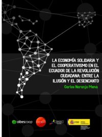 La economía solidaria y el cooperativismo en el Ecuador de la revolución ciudadana: entre la ilusión y el desencanto. Por Carlos Naranjo Mena