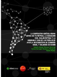 La Cooperativa Agrícola Numa Gamaa Ski Yu Me’Phaa, la Asociación Civil Xuajin Me’Phaa y la Honorable casa de los pueblos de Ayutla: Un ecosistema de economía social y solidaria en acción. Por Roberto Cañedo Villareal, María del Carmen Barragán Mendoza y Margarita Muciño Muciño.